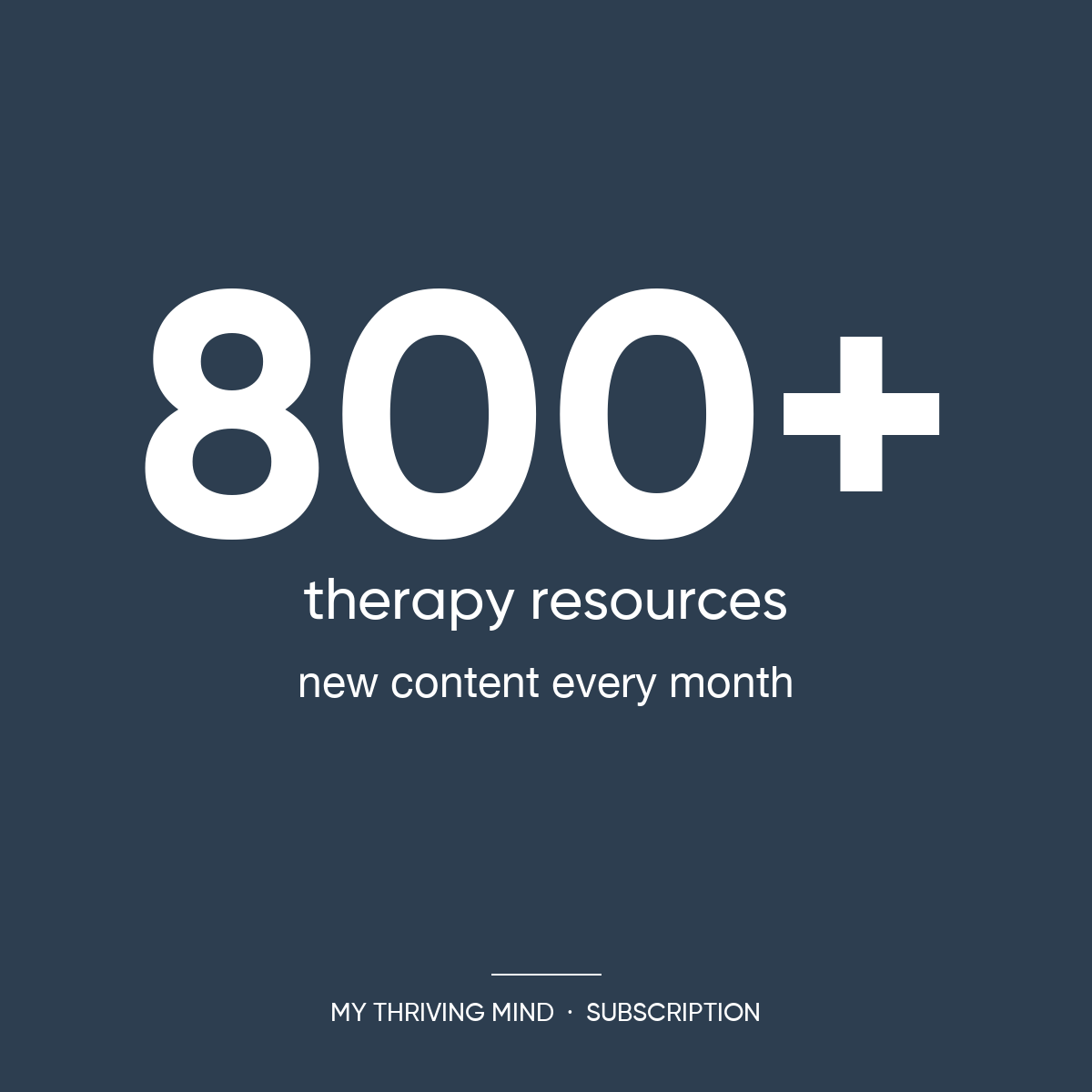 My Thriving Mind subscription: 800+ therapy resources with new content added every month.